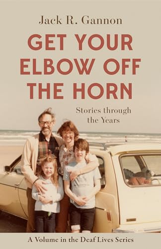Beispielbild fr Get Your Elbow Off the Horn: Stories through the Years (Volume 10) (Deaf Lives) zum Verkauf von SecondSale