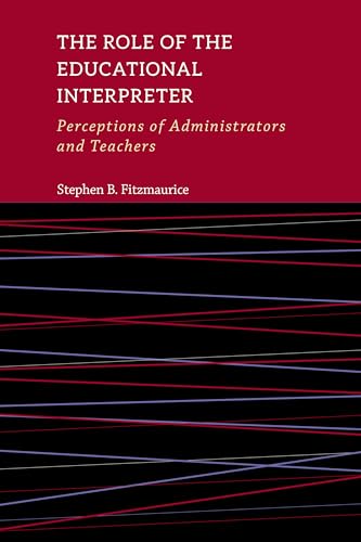 Stock image for The Role of the Educational Interpreter - Perceptions of Administrators and Teachers for sale by PBShop.store US