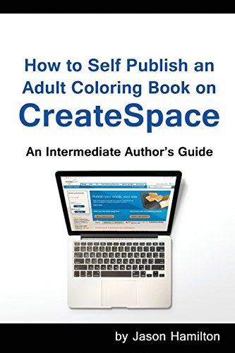 Stock image for How to Self Publish: An Adult Coloring Book on Createspace: An Intermediate Author's Guide for sale by ThriftBooks-Dallas