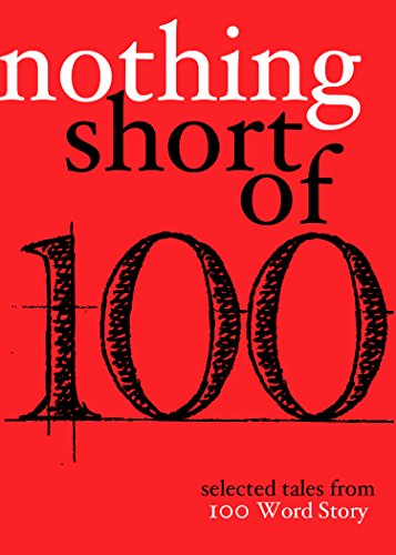 Stock image for Nothing Short Of: Selected Tales from 100 Word Story for sale by BooksRun