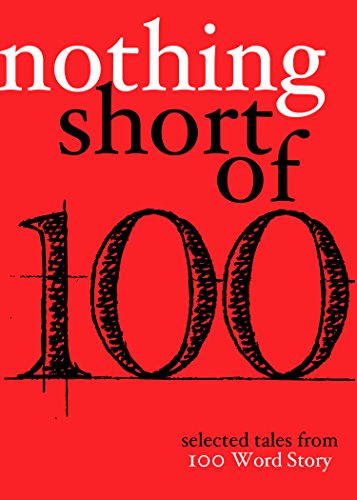 Stock image for Nothing Short Of: Selected Tales from 100 Word Story for sale by PlumCircle