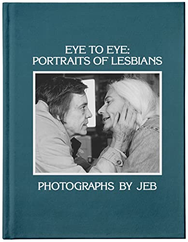 Imagen de archivo de Eye to Eye: Portraits of Lesbians Format: Hardcover a la venta por INDOO