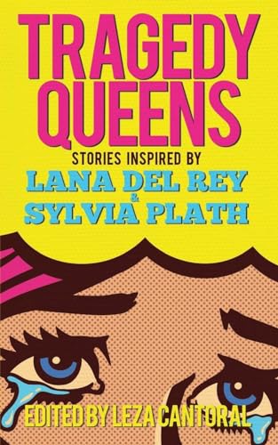 Stock image for Tragedy Queens: Stories Inspired by Lana Del Rey & Sylvia Plath for sale by Lakeside Books