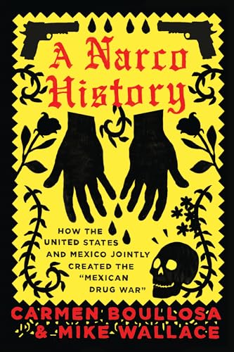 9781944869120: A Narco History: How the United States and Mexico Jointly Created the Mexican Drug War