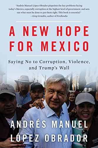 Imagen de archivo de A New Hope for Mexico : Saying No to Corruption, Violence, and Trump's Wall a la venta por Better World Books