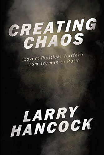 Beispielbild fr Creating Chaos : Covert Political Warfare, from Truman to Putin zum Verkauf von Better World Books