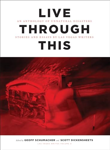 Beispielbild fr Live Through This: An Anthonlogy of Unnatural Disasters: Stories and Essays by Las Vegas Writers zum Verkauf von ThriftBooks-Dallas