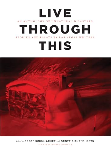 Stock image for Live Through This: An Anthonlogy of Unnatural Disasters: Stories and Essays by Las Vegas Writers for sale by ThriftBooks-Dallas
