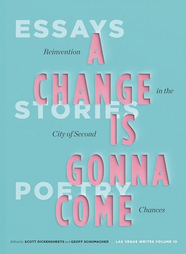 Stock image for A Change Is Gonna Come: Reinvention in the City of Second Chances: Essays, Stories, and Poems (Las Vegas Writes, 10) for sale by Book Outpost
