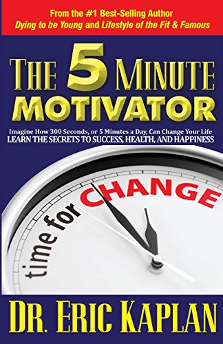 Stock image for The 5 Minute Motivator: Learn the Secrets to Success, Health, and Happiness for sale by THE SAINT BOOKSTORE