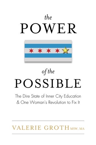 9781944878658: The Power of the Possible: The Dire State of Inner City Education and One Woman's Revolution to Fix It