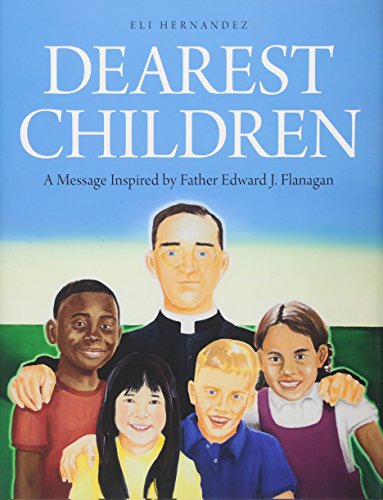 Beispielbild fr Dearest Children: A Message Inspired by Father Edward J. Flanagan zum Verkauf von ThriftBooks-Dallas