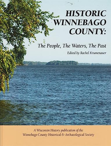 Stock image for Historic Winnebago County: The People, the Waters, the Past for sale by Firefly Bookstore