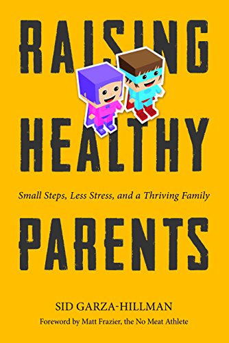 Beispielbild fr Raising Healthy Parents : Small Steps, Less Stress, and a Thriving Family zum Verkauf von Better World Books