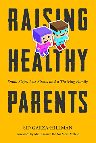 Stock image for Raising Healthy Parents : Small Steps, Less Stress, and a Thriving Family for sale by Better World Books