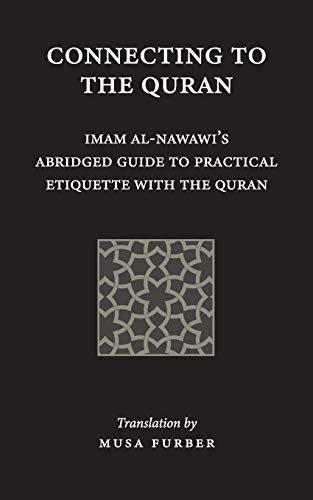 Stock image for Connecting to the Quran: Imam al-Nawawi's Abridged Guide to Practical Etiquette with the Quran for sale by GF Books, Inc.