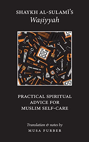 Beispielbild fr Shaykh al-Sulami's Wasiyyah: Practical Spiritual Advice for Muslim Self-Care zum Verkauf von Books From California