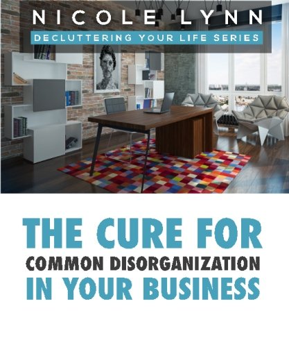 Beispielbild fr The Cure for Common Disorganization in Your Business: Volume 1 (Nicole Lynn Decluttering Your Life Series) zum Verkauf von Revaluation Books