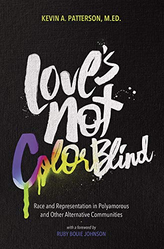 Imagen de archivo de Love's Not Color Blind: Race and Representation in Polyamorous and Other Alternative Communities a la venta por BooksRun