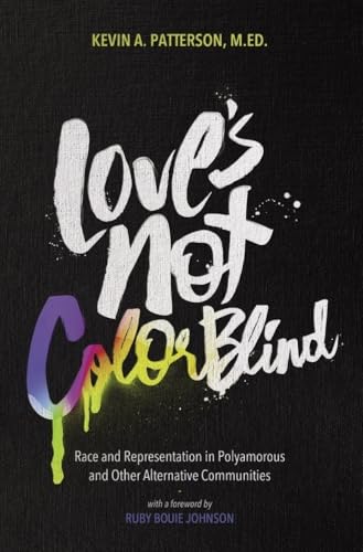 Imagen de archivo de Love's Not Color Blind: Race and Representation in Polyamorous and Other Alternative Communities a la venta por BooksRun