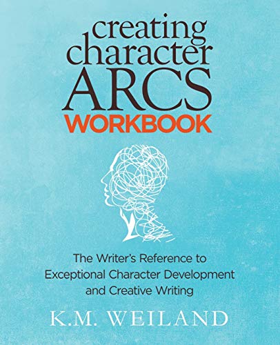 9781944936051: Creating Character Arcs Workbook: The Writer's Reference to Exceptional Character Development and Creative Writing (Helping Writers Become Authors)