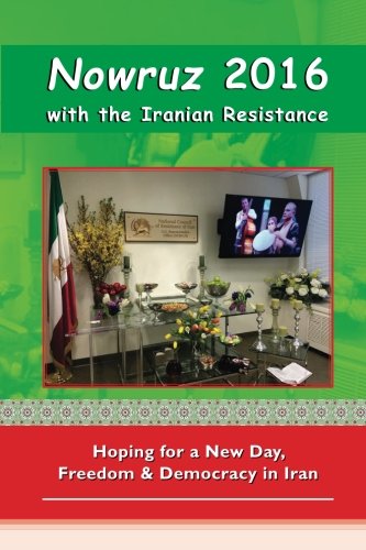 Stock image for Nowruz 2016 with the Iranian Resistance: Hoping for a New Day, Freedom and Democracy in Iran for sale by Revaluation Books