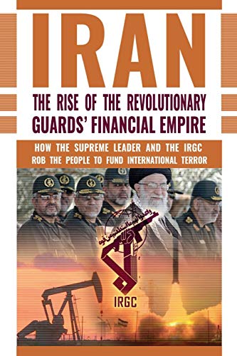 Beispielbild fr The Rise of the Revolutionary Guards' Financial Empire : How the Supreme Leader and the IRGC Rob the People to Fund International Terror: the Rise of the Revolutionary Guards' Financial Empire: the Rise of the Revolutionary Guards' Financial Empire zum Verkauf von Better World Books