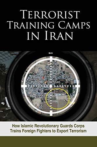 Stock image for Terrorist Training Camps in Iran: How Islamic Revolutionary Guards Corps Trains Foreign Fighters to Export Terrorism for sale by Save With Sam