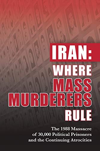 Stock image for Iran: Where Mass Murderers Rule: The 1988 Massacre of 30,000 Political Prisoners for sale by Irish Booksellers