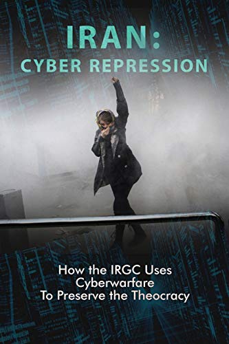Stock image for Iran Cyber Repression How the IRGC Uses Cyberwarfare to Preserve the Theocracy for sale by PBShop.store US