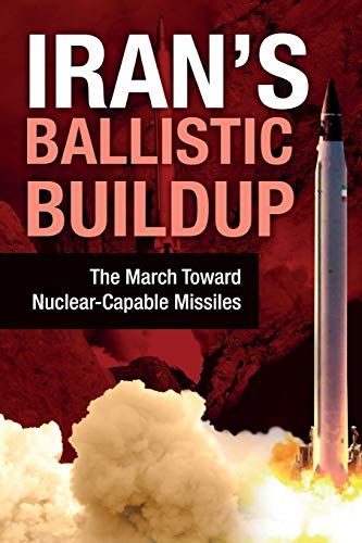 Beispielbild fr Iran's Ballistic Buildup: The March Toward Nuclear-Capable Missiles zum Verkauf von Wonder Book