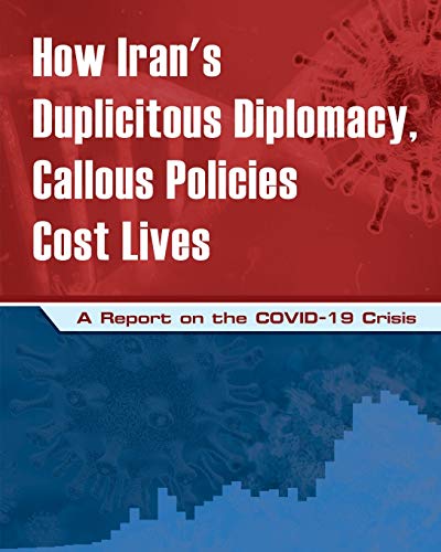 Stock image for How Iran's Duplicitous Diplomacy, Callous Policies Cost Lives: A Report on Iran's COVID-19 Crisis for sale by Lucky's Textbooks