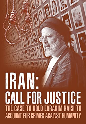 Stock image for IRAN; Call for Justice: The Case to Hold Ebrahim Raisi to Account for Crimes Against Humanity for sale by ThriftBooks-Atlanta
