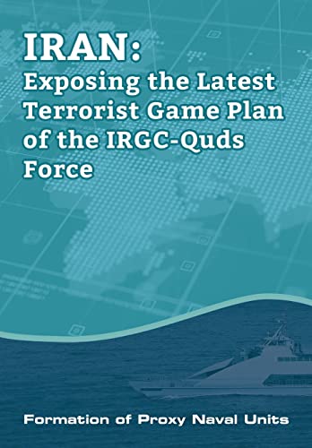 Stock image for IRAN-Exposing the Latest Terrorist Game Plan of the IRGC-Quds Force: Formation of Proxy Naval Units for sale by Lucky's Textbooks