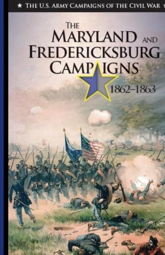 Stock image for The Maryland and Fredericksburg Campaigns 1862-1863 (The U.S. Army Campaigns of the Civil War) for sale by Revaluation Books