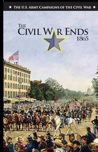 Beispielbild fr The Civil War Ends 1865 (The U.S. Army Campaigns of the Civil War) zum Verkauf von Revaluation Books