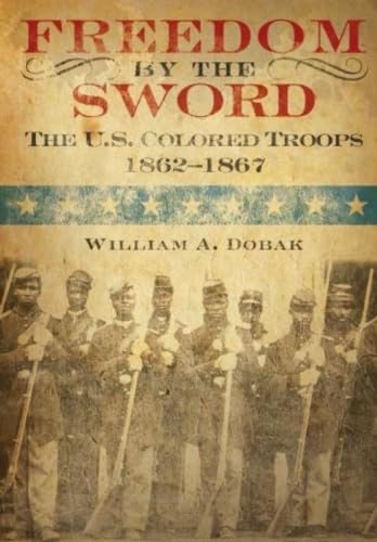 9781944961138: Freedom by the Sword: The U.S. Colored Troops 1862-1867