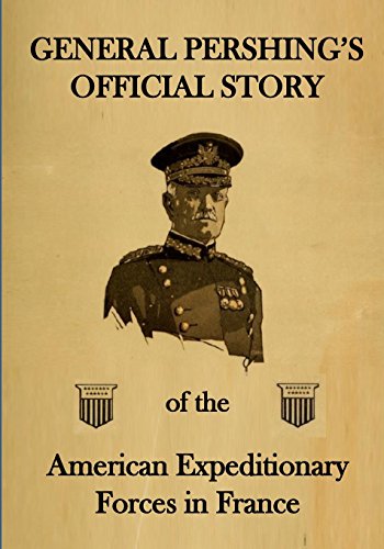 Stock image for General Pershing's Official Story: of the American Expeditionary Forces in France for sale by Revaluation Books