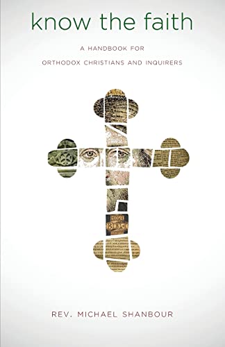 Stock image for Know the Faith: A Handbook for Orthodox Christians and Inquirers for sale by BooksRun