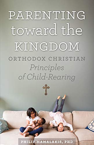 Stock image for Parenting Toward the Kingdom: Orthodox Christian Principles of Child-Rearing for sale by Eighth Day Books, LLC