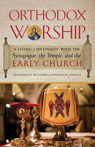 Stock image for Orthodox Worship: A Living Continuity with the Synagogue, the Temple, and the Early Church for sale by Chiron Media