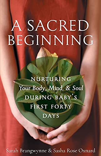 Beispielbild fr A Sacred Beginning: Nurturing Your Body, Mind, and Soul during Baby's First Forty Days zum Verkauf von HPB-Emerald