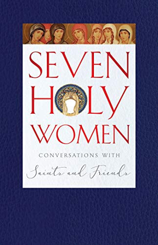 Beispielbild fr Seven Holy Women: Conversations with Saints and Friends zum Verkauf von KuleliBooks