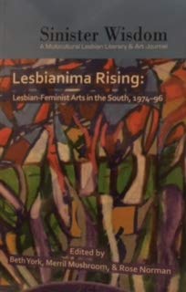 Stock image for Lesbianima Rising: Lesbian-Feminist Arts in the South, 1974-1996 (Sinister Wisdom 104, Spring 2017) [Features Profiles of Yer Girlfriend, Ladyslipper Music, Elaine Kolb, Pagoda Playhouse, Red Dyke Theatre, Rhythm Fest, and Interview with Naomi Replansky] for sale by Katsumi-san Co.