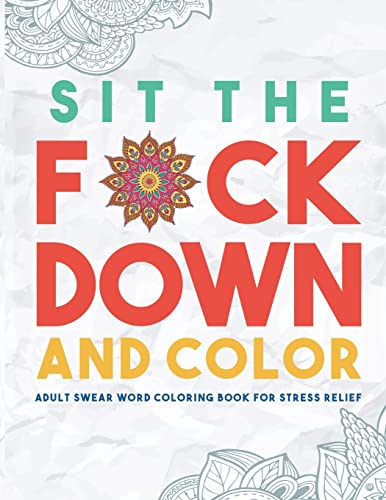 9781945006005: Sit the F*ck Down and Color: Adult Swear Word Coloring Book for Stress Relief