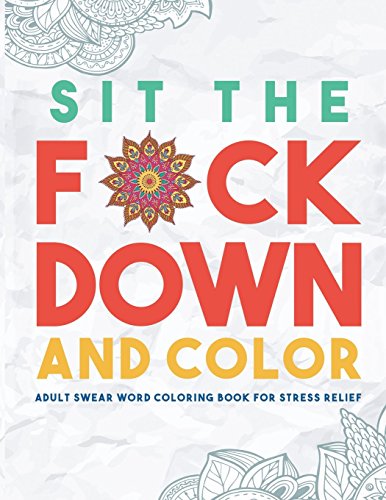 9781945006005: Sit the F*ck Down and Color: Adult Swear Word Coloring Book for Stress Relief