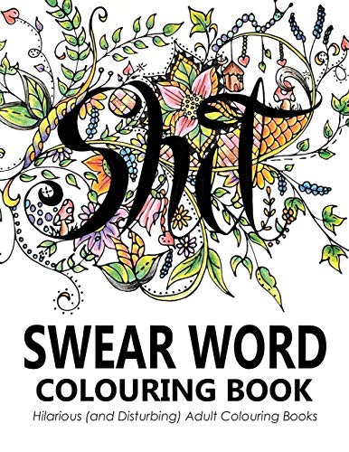 Stock image for Swear Words Colouring Book: Hilarious (and Disturbing) Adult Colouring Books for sale by WorldofBooks