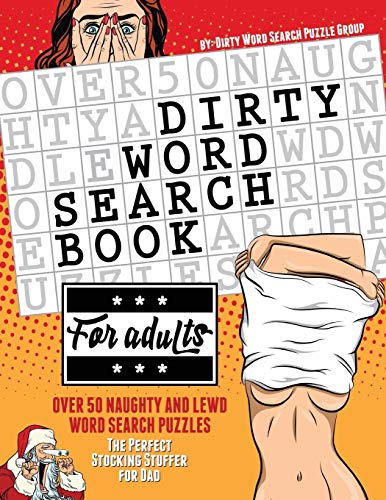 Stock image for Dirty Word Search Book for Adults : Over 50 Naughty and Lewd Word Search Puzzles - the Perfect Stocking Stuffer for Men for sale by Better World Books
