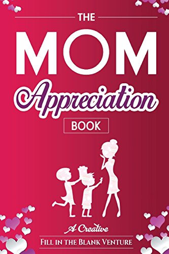Imagen de archivo de The Mom Appreciation Book: A Creative Fill-In-The-Blank Venture - The Perfect Gift for Mom a la venta por Goodwill of Colorado