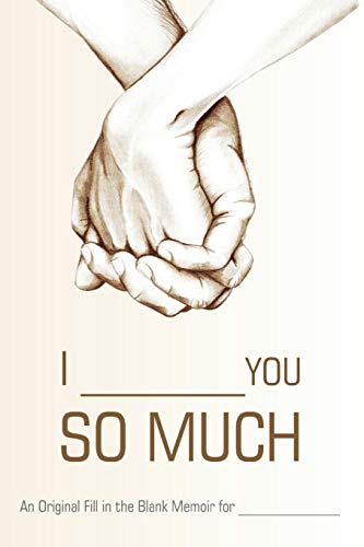 9781945006586: I ________ You So Much: An Original Fill-in-the-Blank Memoir for _________